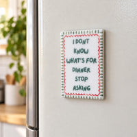 Funny Ceramic Fridge Magnet | I Don’t Know What’s for Dinner Stop Asking | Kitchen Decor