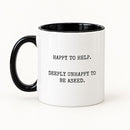 Funny work Mug | Happy to Help, Deeply unhappy to be asked. | Colleague Gift | Secret Santa Present | 11oz Mug | Office Mug