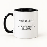 Funny work Mug | Happy to Help, Deeply unhappy to be asked. | Colleague Gift | Secret Santa Present | 11oz Mug | Office Mug