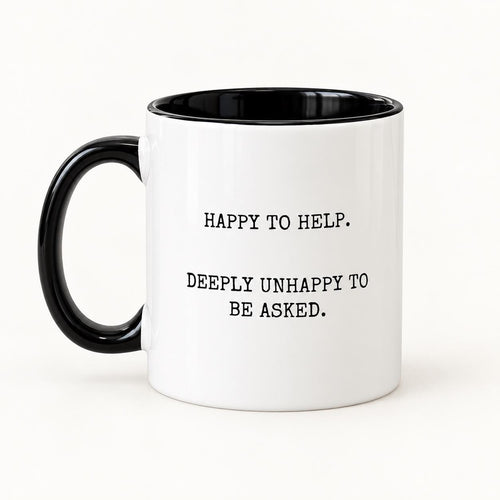 Funny work Mug | Happy to Help, Deeply unhappy to be asked. | Colleague Gift | Secret Santa Present | 11oz Mug | Office Mug