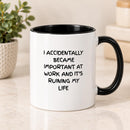 Funny Work Mug |  Accidentally Became Important at Work Mug | Mug for Friend, Colleague | 11oz Ceramic, Choice of Colours