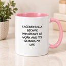 Funny Work Mug |  Accidentally Became Important at Work Mug | Mug for Friend, Colleague | 11oz Ceramic, Choice of Colours