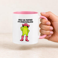 Hang On Partner, I’m Overstimulated 11oz Mug